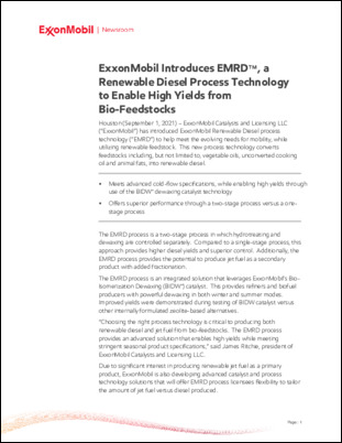 ExxonMobil Catalysts and Licensing LLC (“ExxonMobil”) has introduced ExxonMobil Renewable Diesel process technology (“EMRD”) to help meet the evolving needs for mobility, while utilizing renewable feedstock.