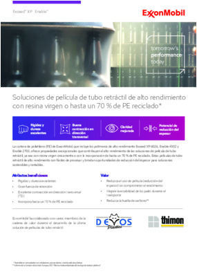 El portafolio de polietileno (PE) de ExxonMobil, que incluye los polímeros de alto desempeño Exceed XP 6026, Enable 4002 y Enable 2703, ofrece propiedades excepcionales que contribuyen al alto desempeño de las soluciones de funda termo-contraíble, ya sea con resina virgen únicamente o con la incorporación de hasta un 70 % de PE reciclado. Estas películas de funda termo-contraíble de alto desempeño son fáciles de procesar y brindan oportunidades de reducción del espesor para soluciones sostenibles y costo-eficientes.