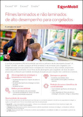 O portfólio de polietileno (PE) da ExxonMobil, incluindo polímeros de desempenho Exceed™ XP, Exceed™ e Able™, fornece filmes de congelamento laminados e não laminados com integridade excepcional que podem suportar temperaturas muito baixas para