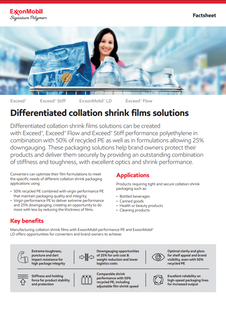 Differentiated collation shrink films solutions can be created with ExxonMobil Signature Polymers performance polyethylene in combination with 50% of recycled PE as well as in formulations allowing 25% downgauging.