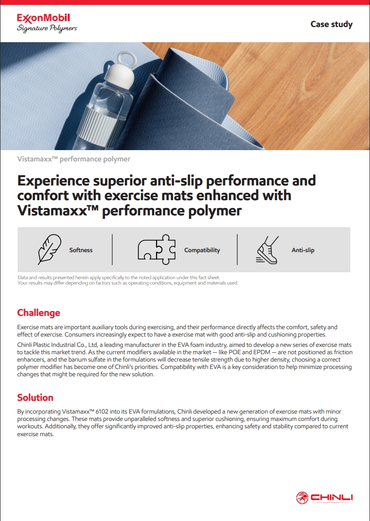 By incorporating Vistamaxx™ 6102 into its EVA formulations, Chinli developed a new generation of exercise mats with minor processing changes. These mats provide superior softness and cushioning. Additionally, they offer significantly improved anti-slip properties, enhancing safety and stability compared to current exercise mats.