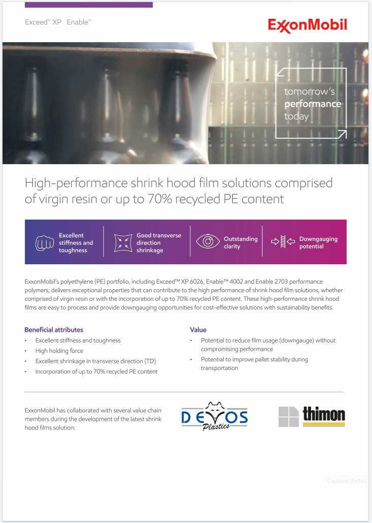 ExxonMobil Signature Polymers polyethylene (PE) portfolio delivers exceptional properties that can contribute to the high performance of shrink hood film solutions, whether comprised of virgin resin or with the incorporation of up to 70% recycled PE content. These high-performance shrink hood films are easy to process and provide downgauging opportunities.