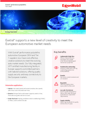With Exxtral™ performance polyolefins  automotive European OEM and Tier  1 suppliers now have cost-effective,  creative solutions to meet the evolving  auto market needs. Our fully integrated,  IATF certified manufacturing facility in  Europe supports committed partners  with tailored solutions, offering quality  supply security and easy connectivity to  the European markets.