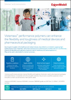 Vistamaxx™ performance polymers are versatile polymer modifiers that can cost-effectively enhance the flexibility and toughness of polymers used for healthcare and medical applications. Download to learn more.