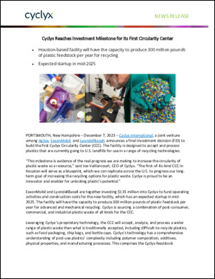 This announcement about the first Cyclyx Circularity Center is good news for the plastics value chain and all those interested in supporting the circular economy for plastics.  Cyclyx International, is a joint venture among Agilyx, ExxonMobil, and LyondellBasell. The facility will have the capacity to process 300 million pounds of plastic feedstock per year for advanced and mechanical recycling. 